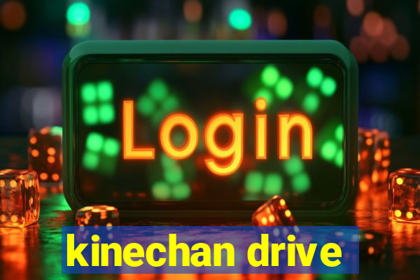 kinechan drive